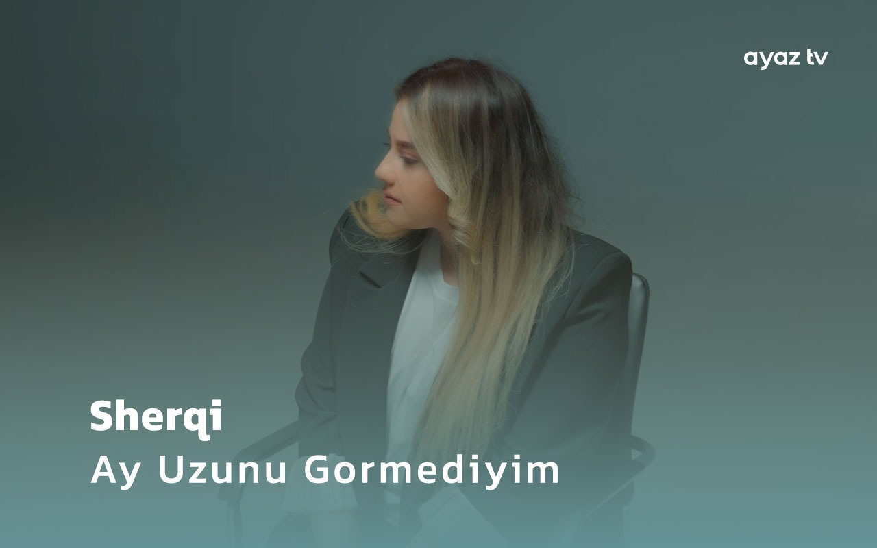 Ay Uzunu Gormediyim - Sherqi