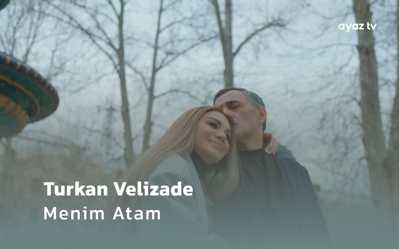 Turkan Velizade Menim Atam Ayaz TV - music video