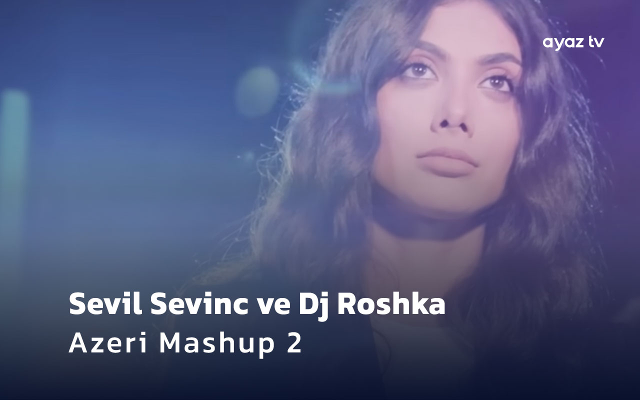  Azeri Mashup 2 - Sevil Sevinc