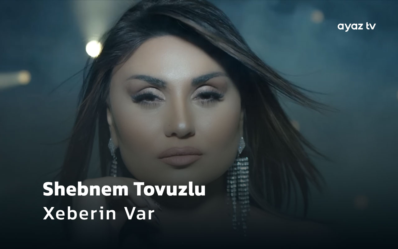 Shebnem Tovuzlu Xeberin Var Ayaz TV - music video
