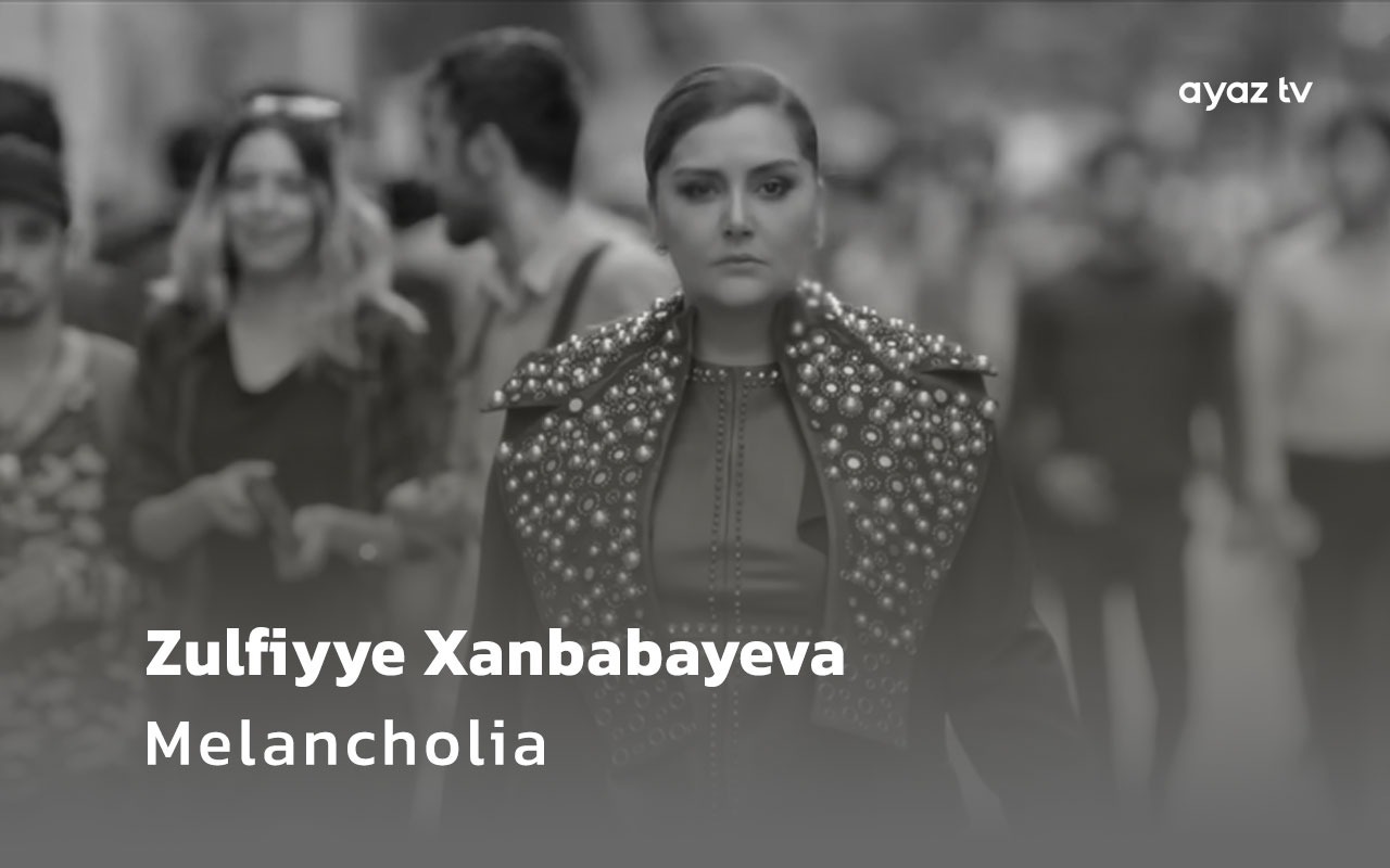 Zulfiyye Xanbabayeva Melancholia Ayaz TV - music video