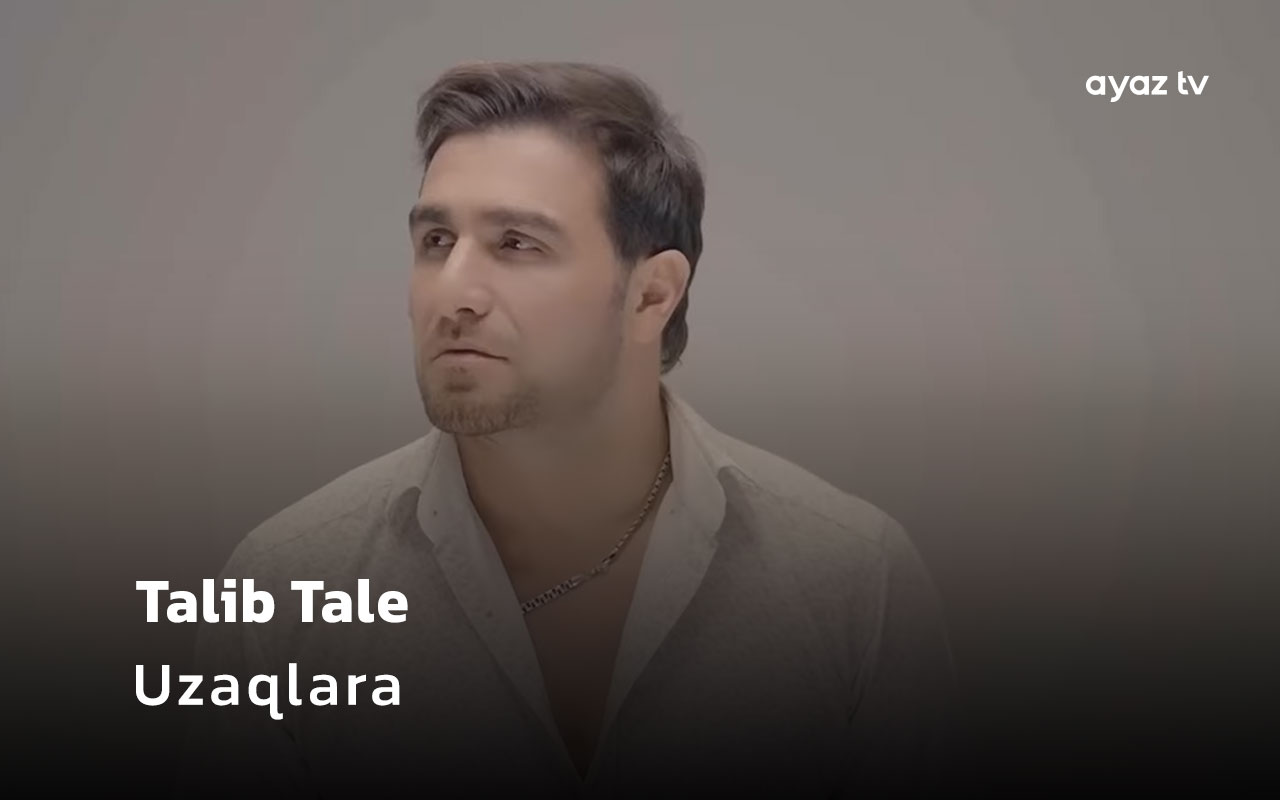 Uzaqlara - Talib Tale