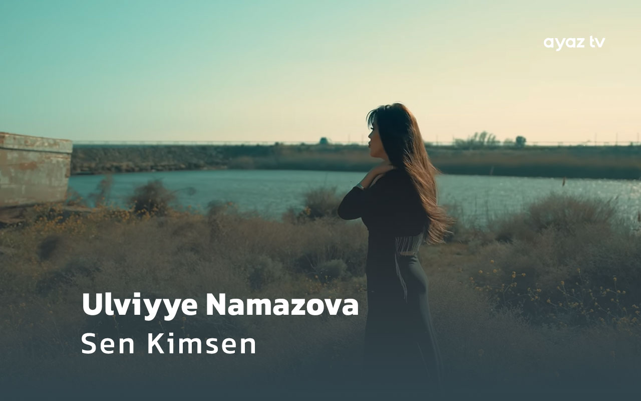 Sen Kimsen - Ulviyye Namazova
