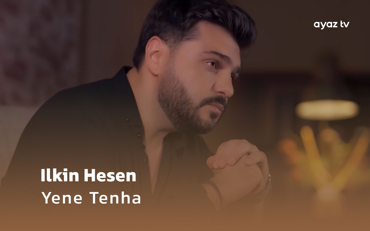 Yene Tenha - Ilkin Hesen