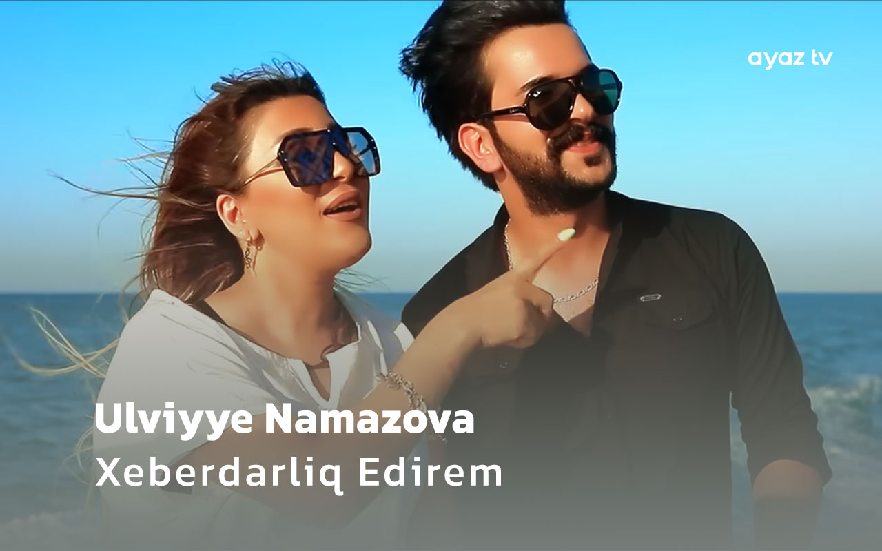 Xeberdarliq Edirem - Ulviyye Namazova
