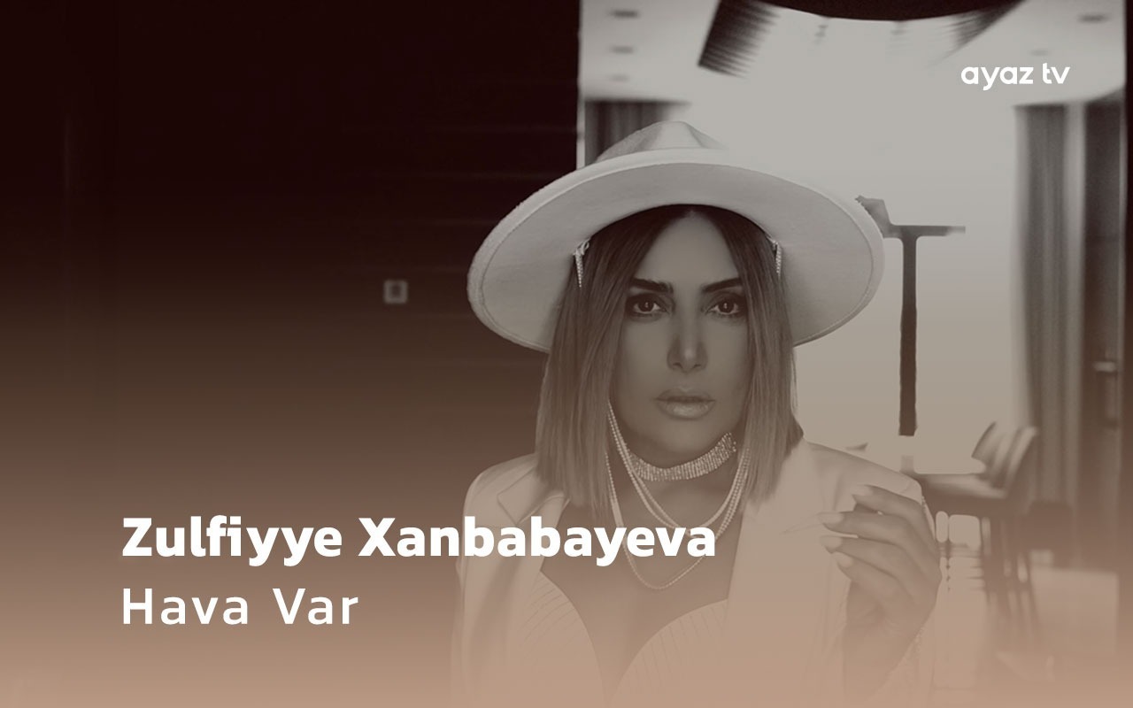 Hava Var  - Zulfiyye Xanbabayeva