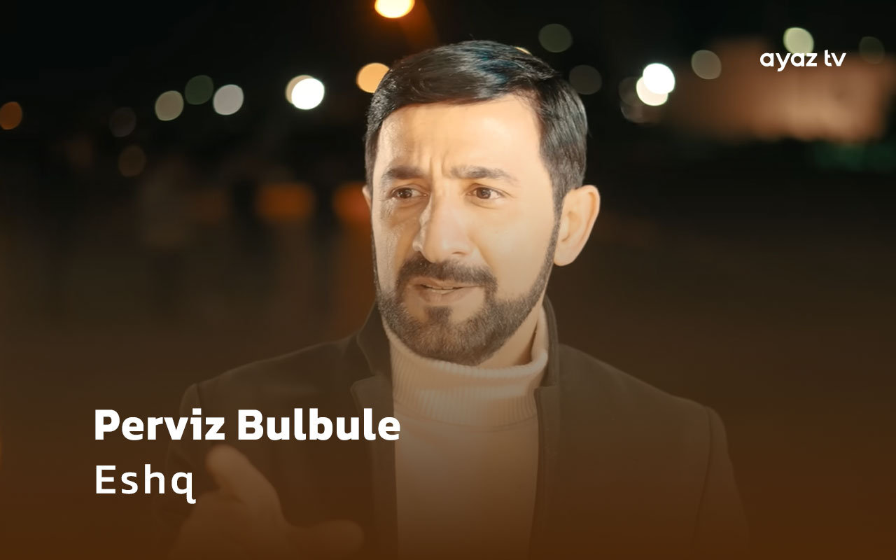 Eshq  - Perviz Bulbule