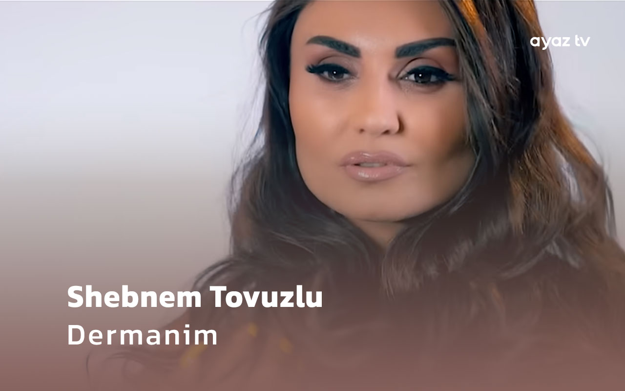 Dermanim  - Shebnem Tovuzlu