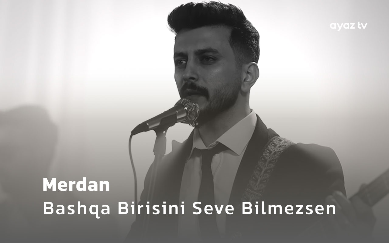 Bashqa Birisini Seve Bilmezsen  - Merdan