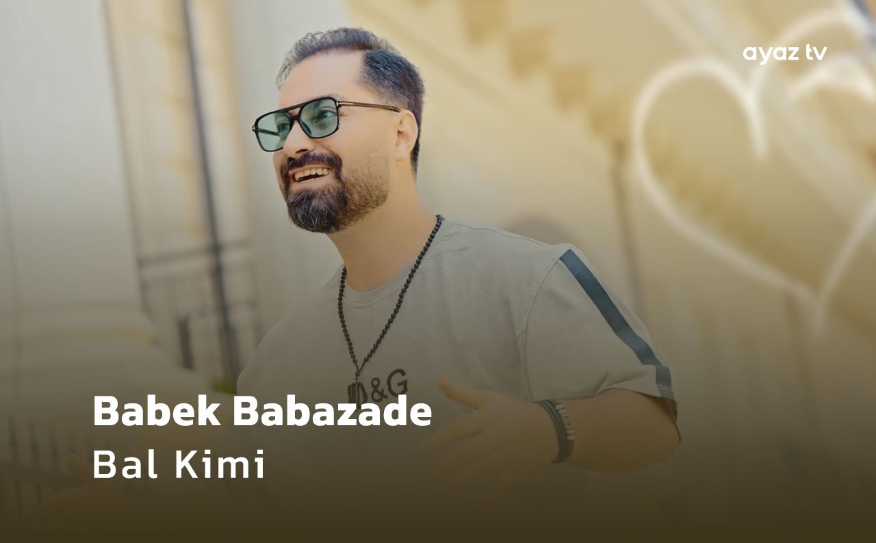 Bal Kimi - Babek Babazade