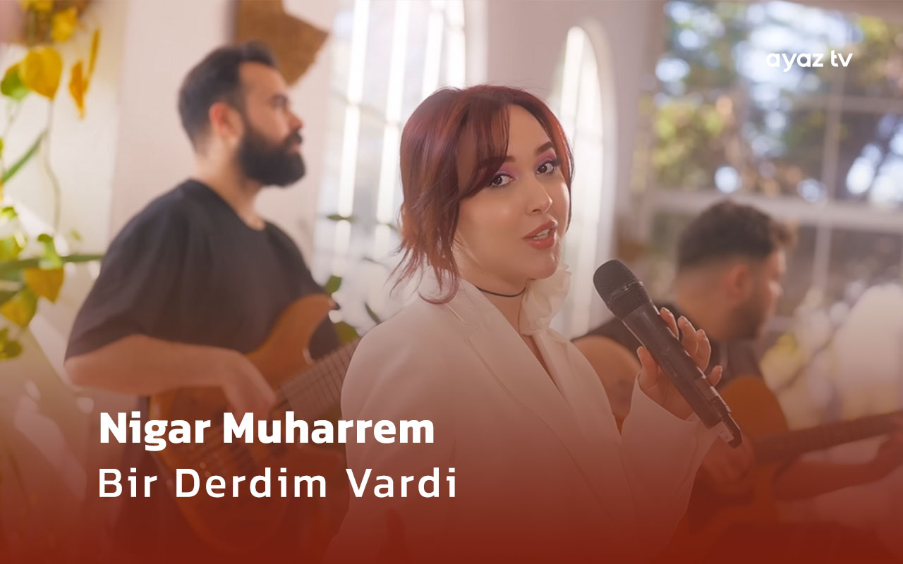Bir Derdim Vardi  - Nigar Muharrem