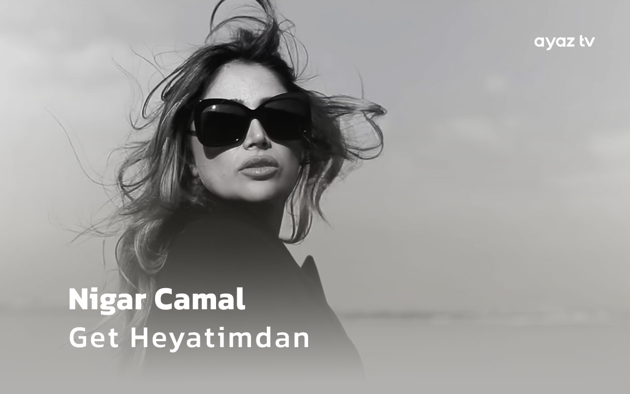 Get Heyatimdan - Nigar Camal