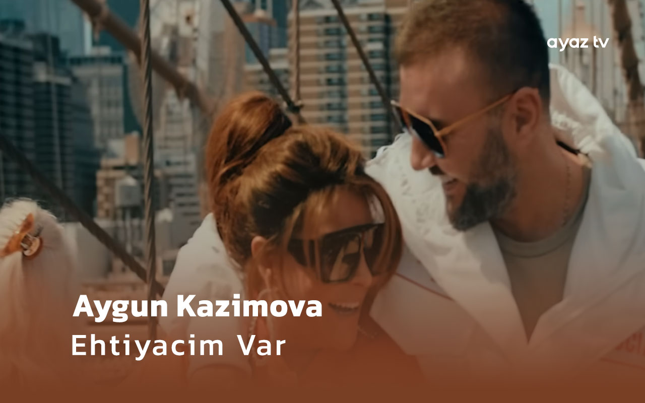 Ehtiyacim Var - Aygun Kazimova