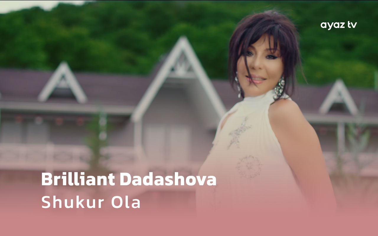 Shukur Ola - Brilliant Dadashova