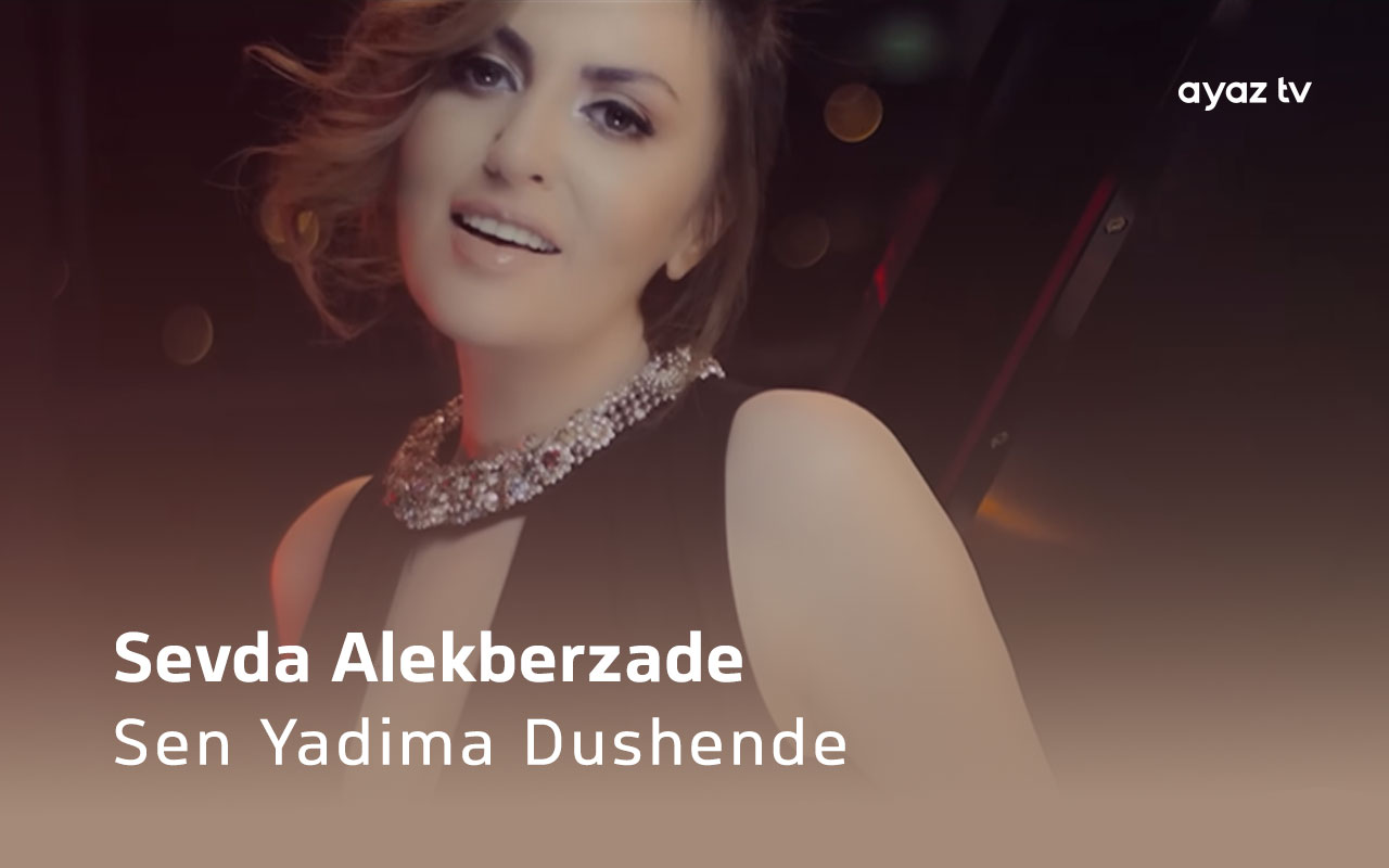 Sen Yadima Dushende - Sevda Alekberzade