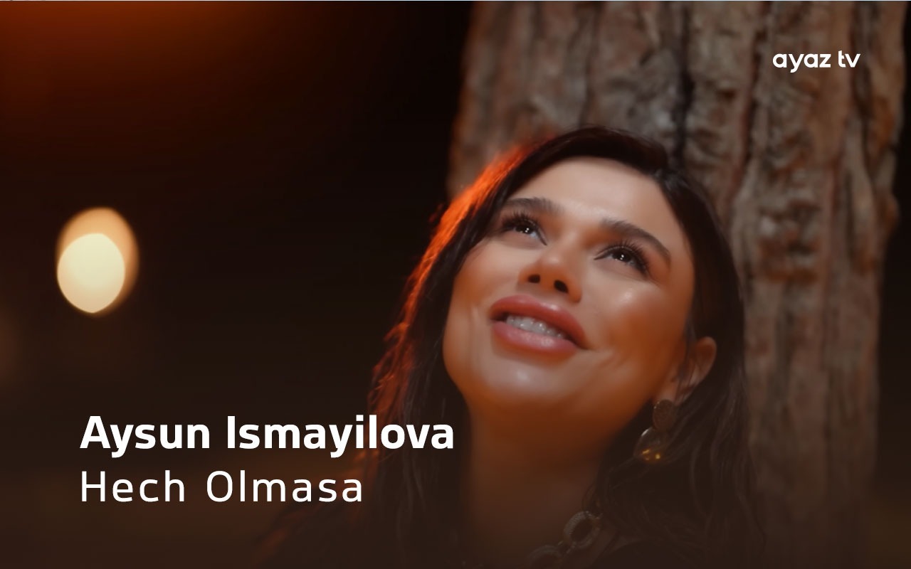 Hech Olmasa - Aysun Ismayilova