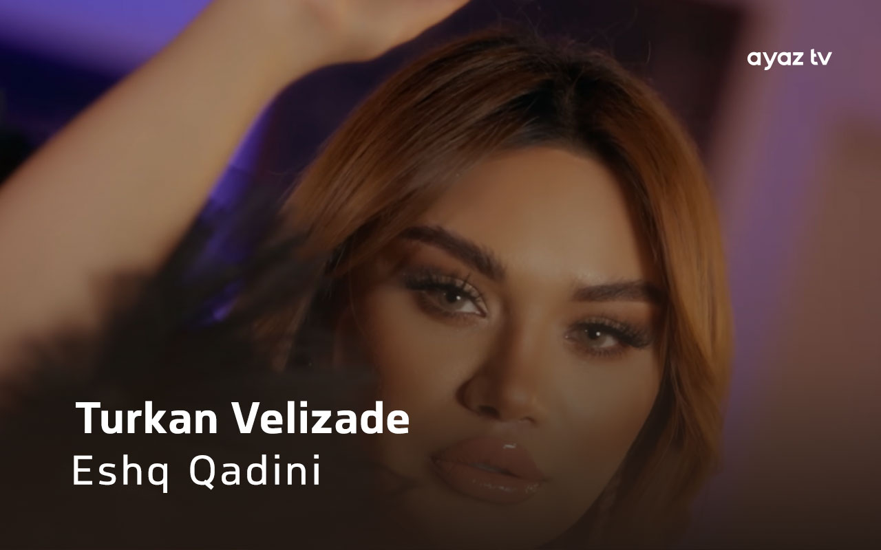 Eshq Qadini - Turkan Velizade