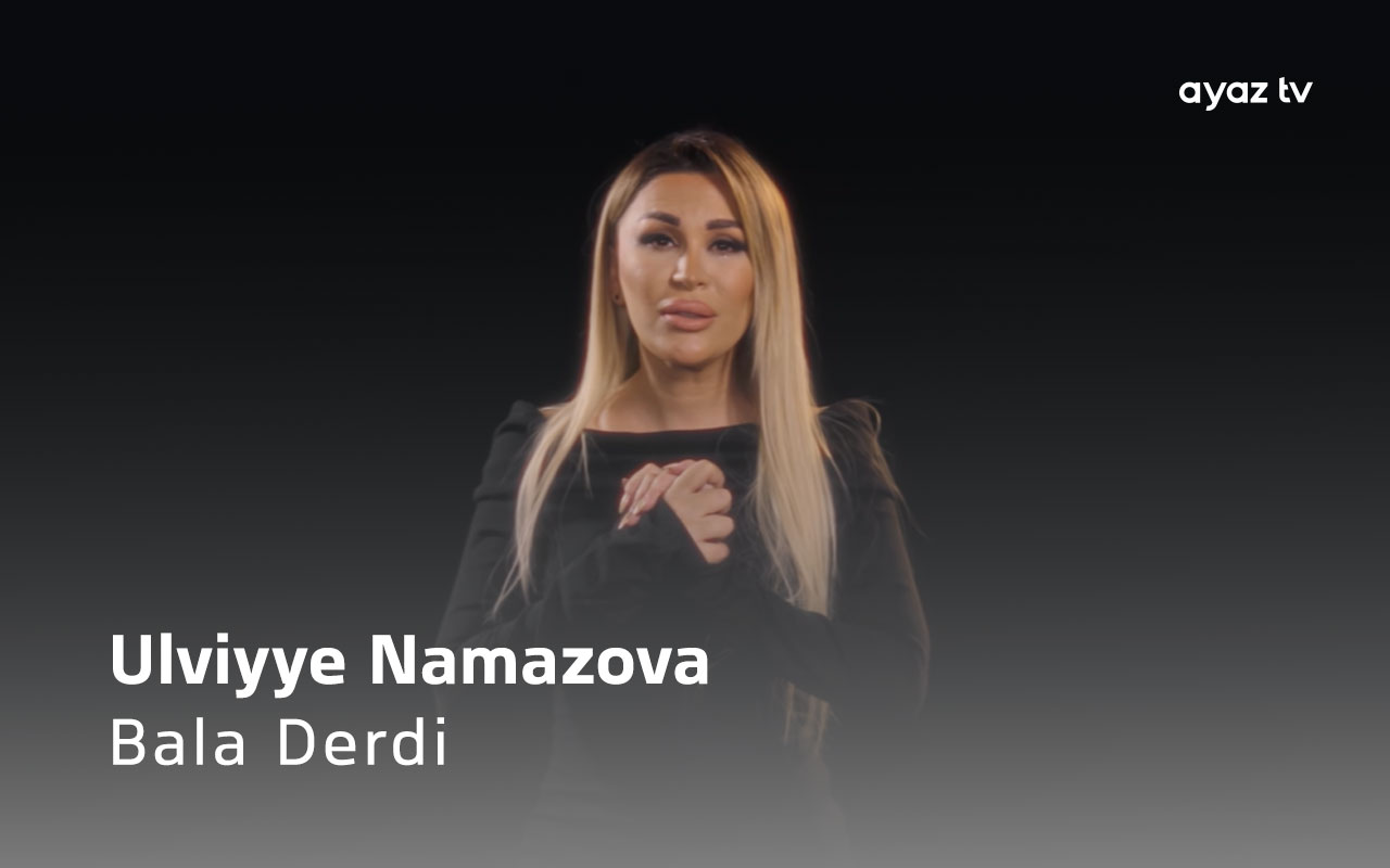 Bala Derdi - Ulviyye Namazova