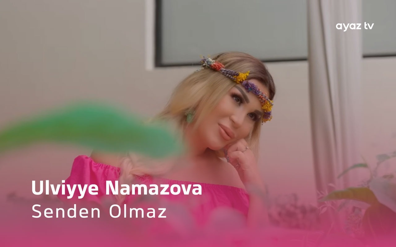 Senden Olmaz - Ulviyye Namazova