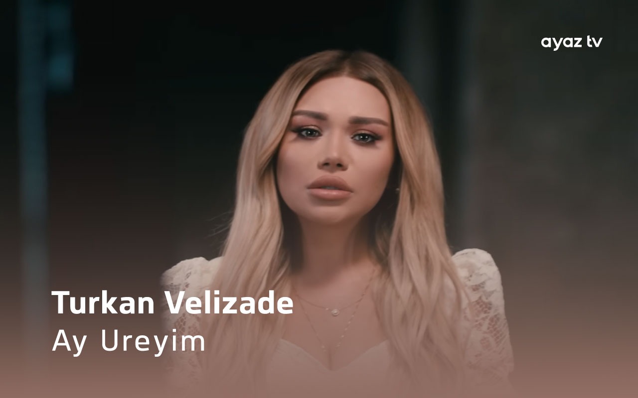 Ay Ureyim - Turkan Velizade
