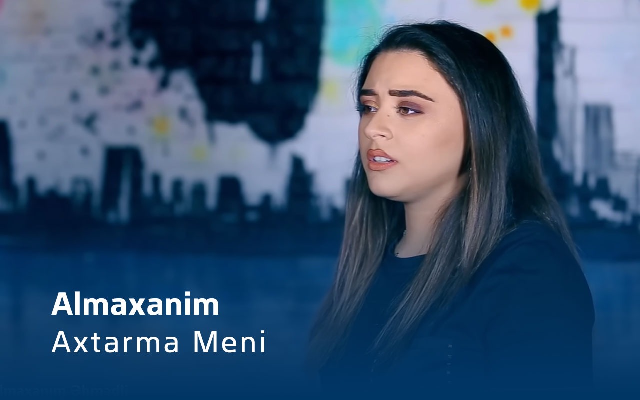 Axtarma Meni - Almaxanim