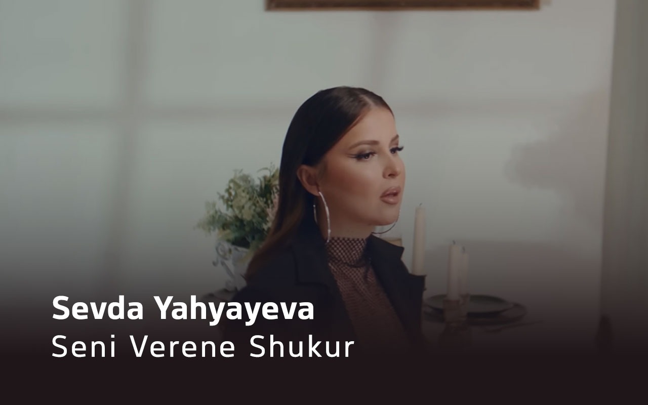 Seni Verene Shukur - Sevda Yehyayeva