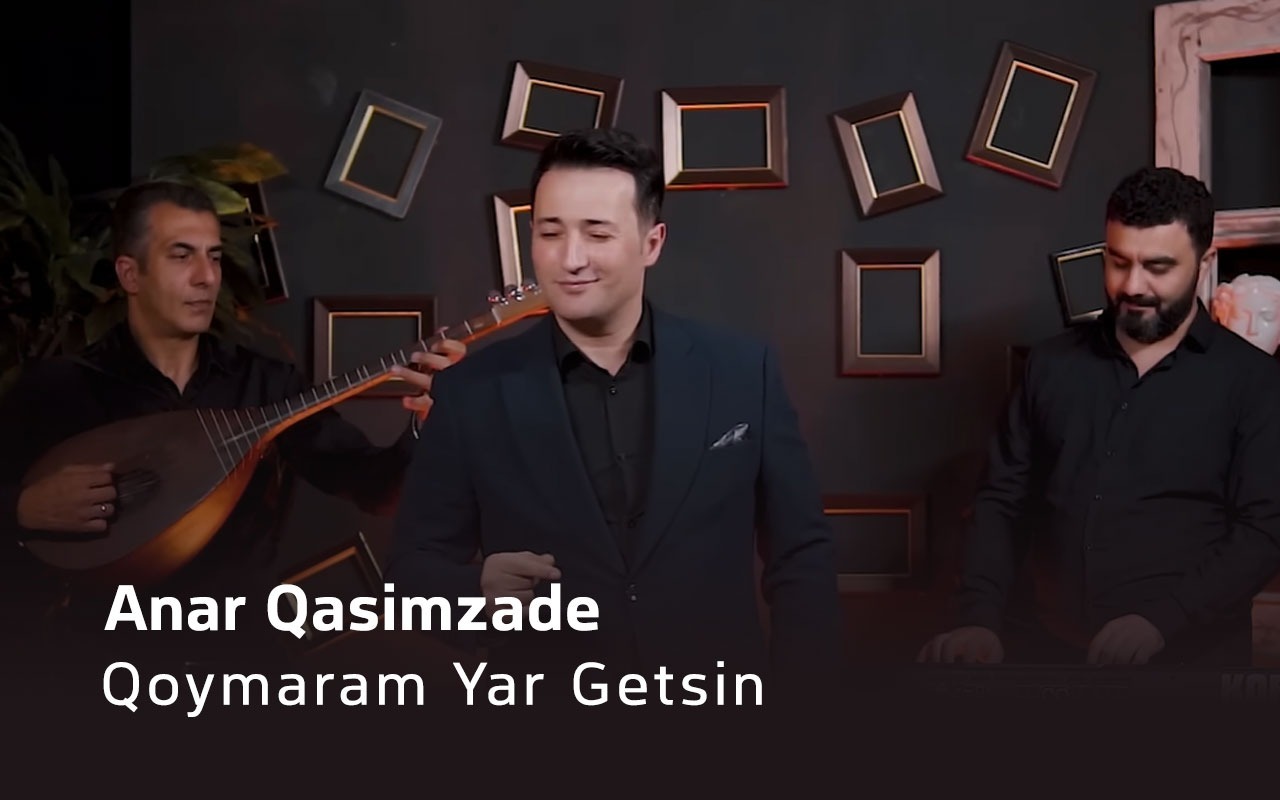 Qoymaram Yar Getsin - Anar Qasimzade