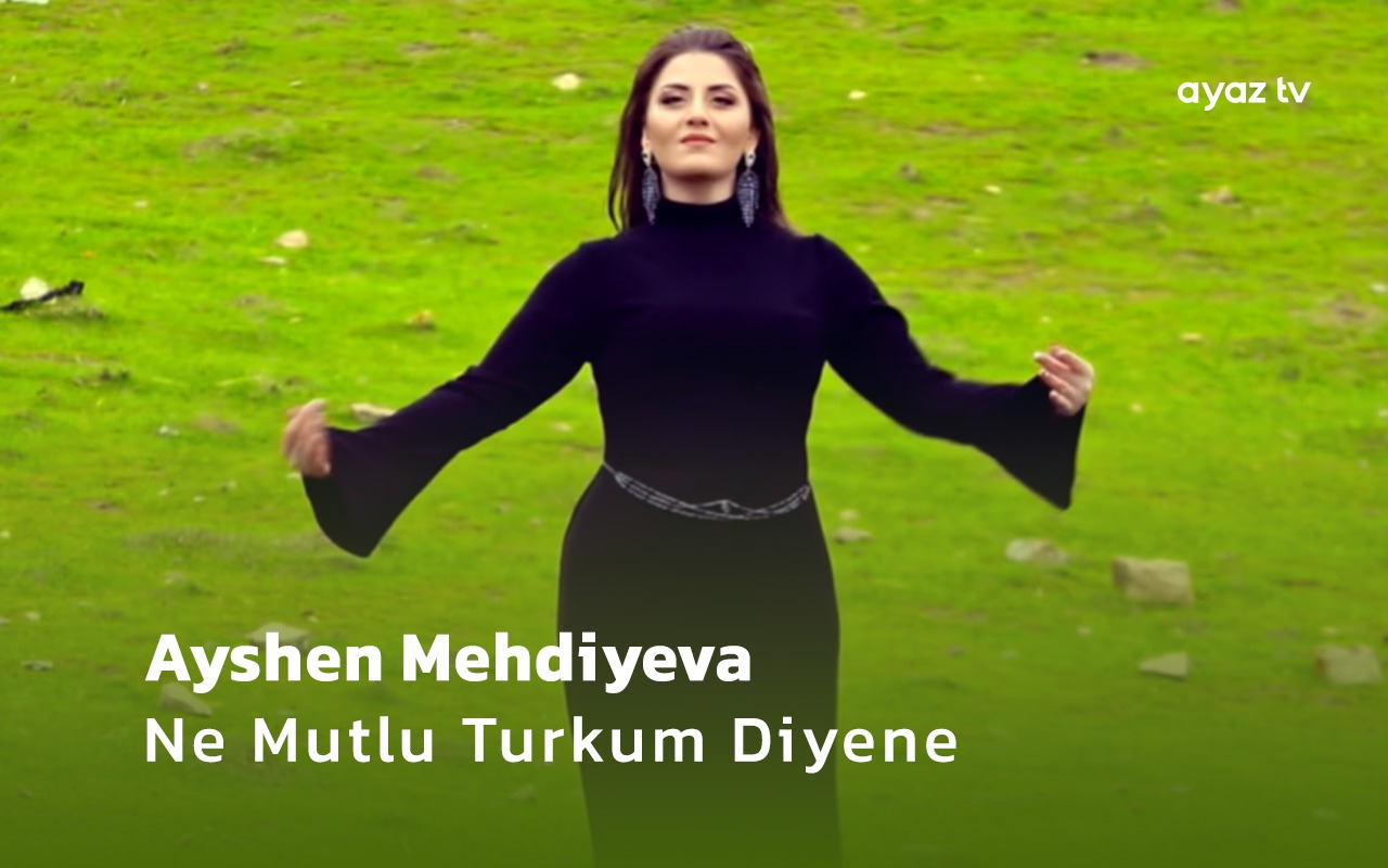 Ne Mutlu Turkum Diyene  - Ayshen Mehdiyeva