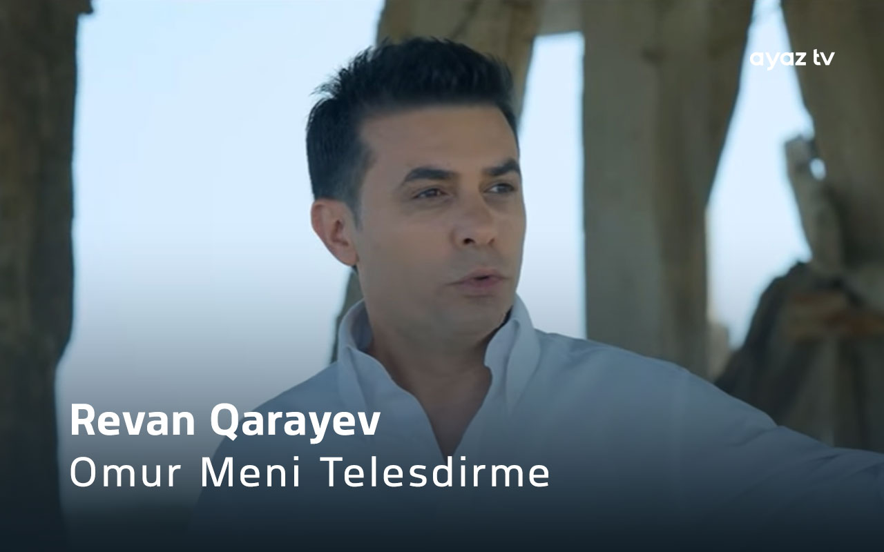 Omur Meni Telesdirme - Revan Qarayev