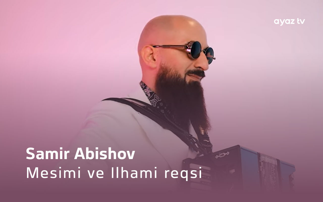 Mesimi ve Ilhami reqsi - Samir Abishov 
