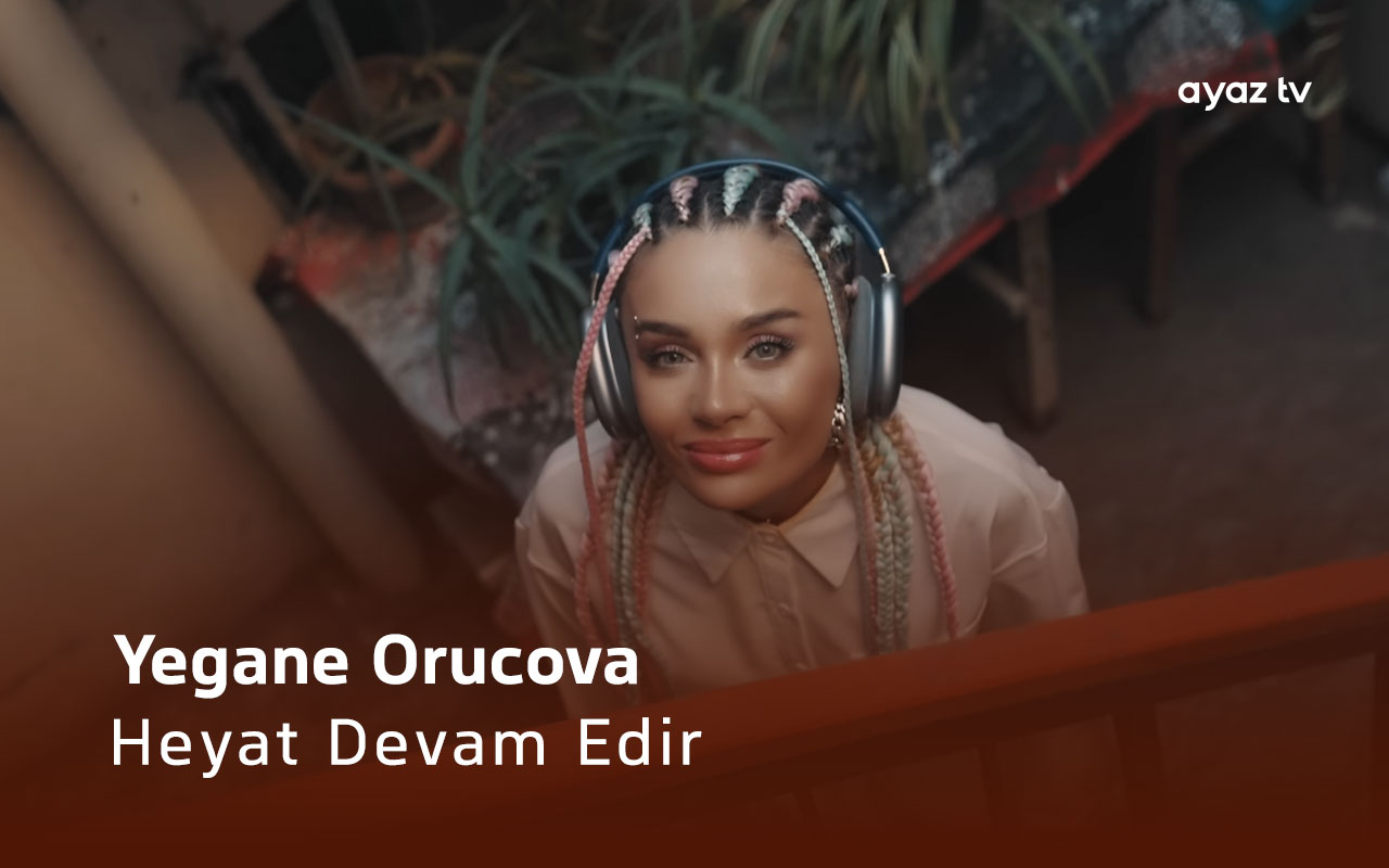 Heyat Devam Edir - Yegane Orucova