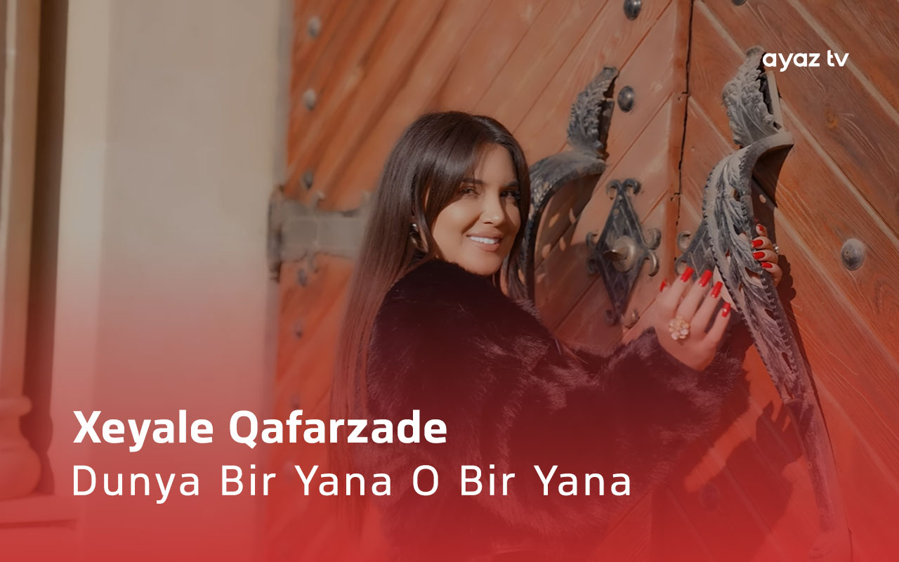 Dunya Bir Yana O Bir Yana - Xeyale Qafarzade