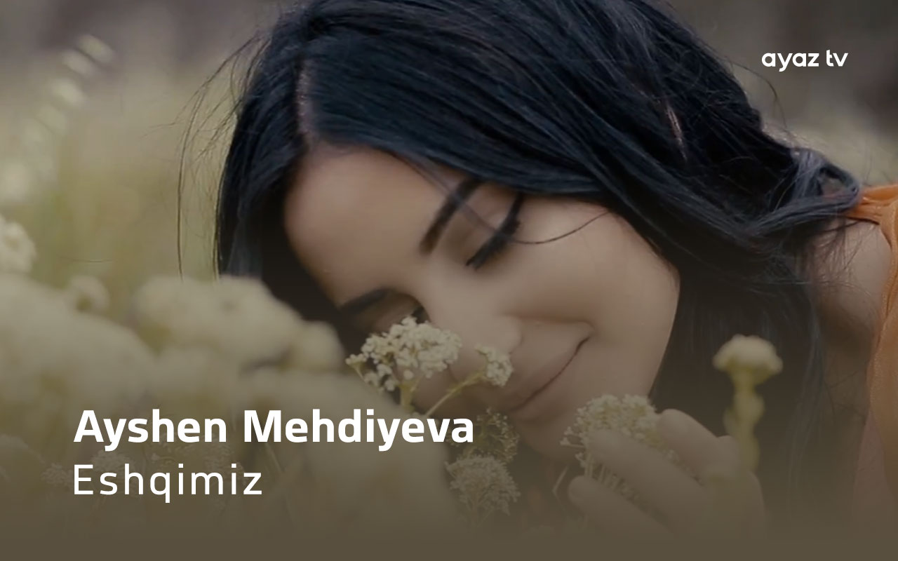 Eshqimiz  - Ayshen Mehdiyeva