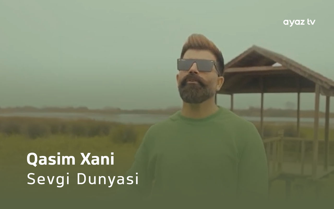 Sevgi Dunyasi - Qasim Xani