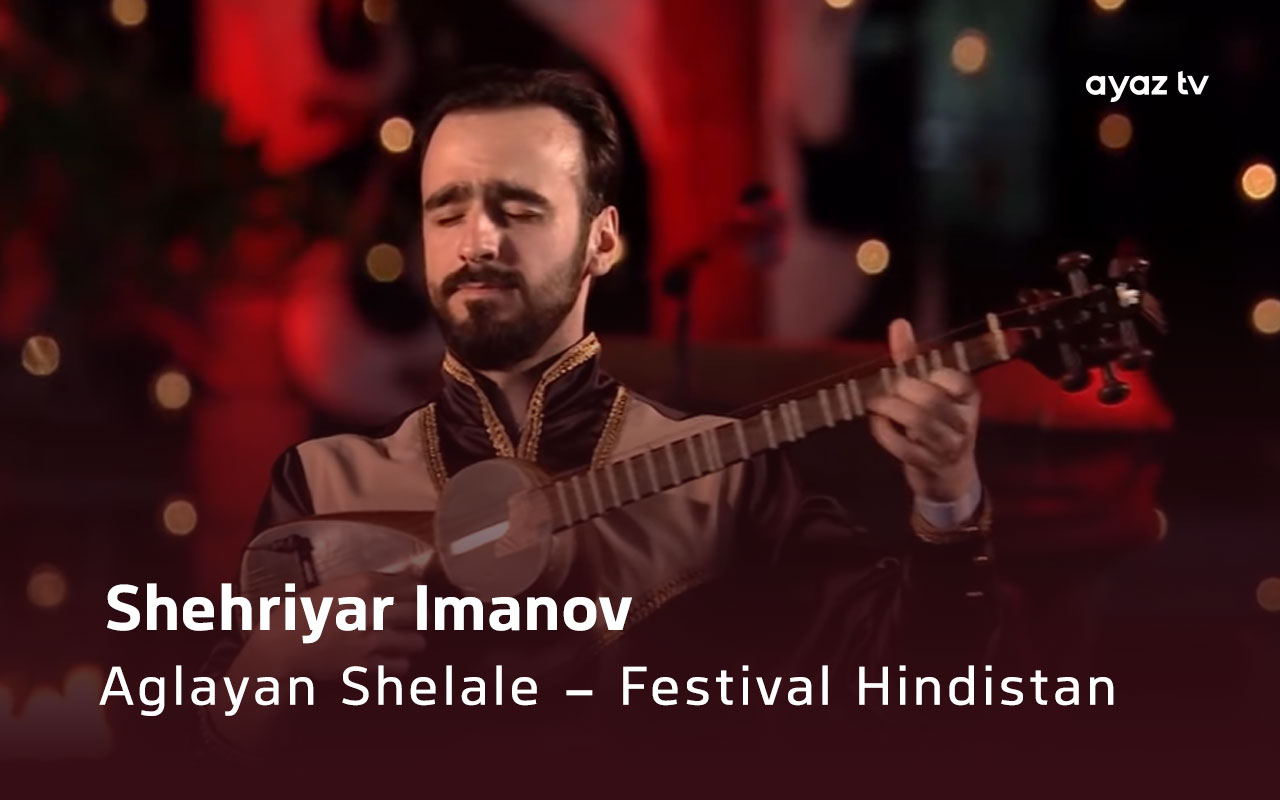 Aglayan Shelale - Festival Hindistan - Shehriyar Imanov