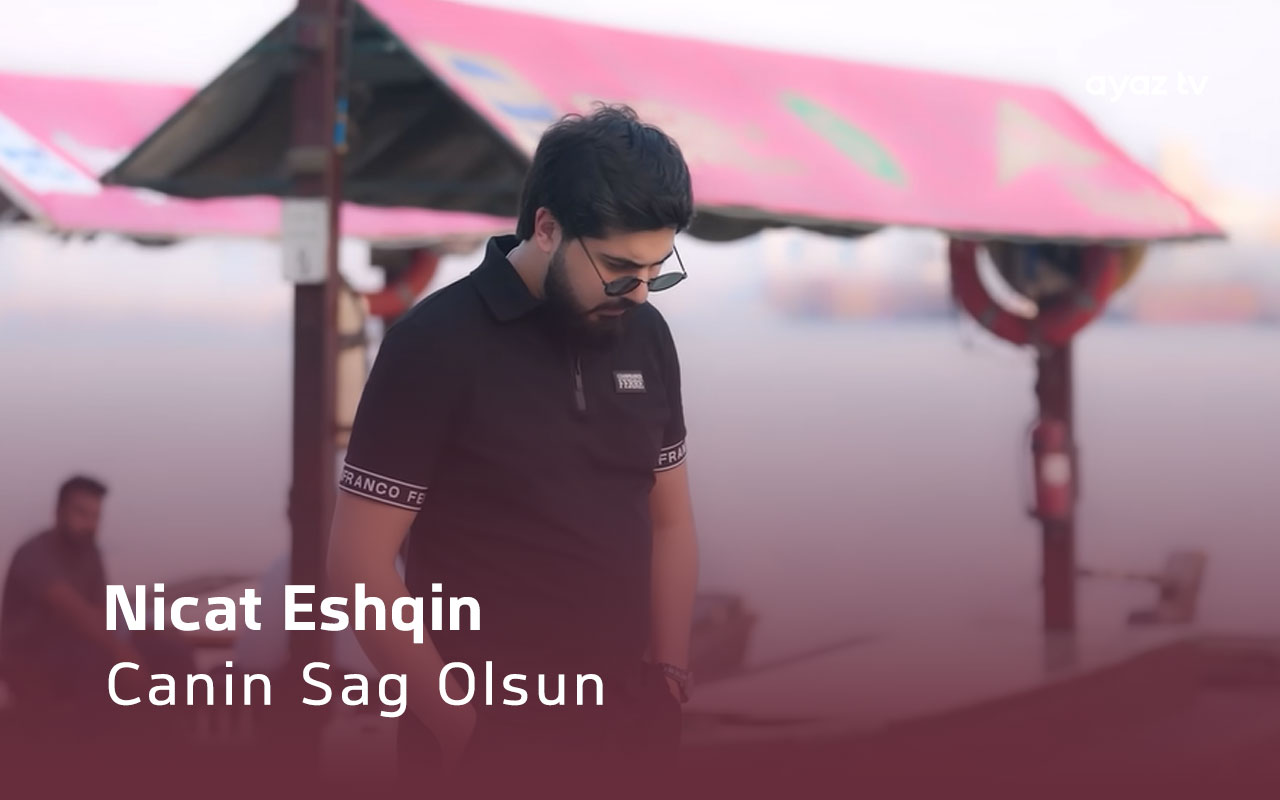 Canin Sag Olsun - Nicat Eshqin