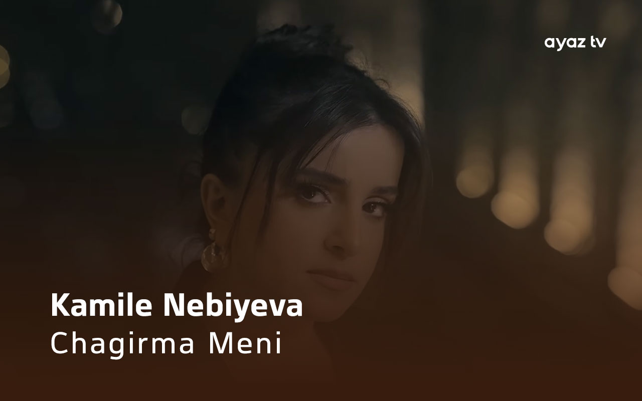 Chagirma Meni - Kamile Nebiyeva