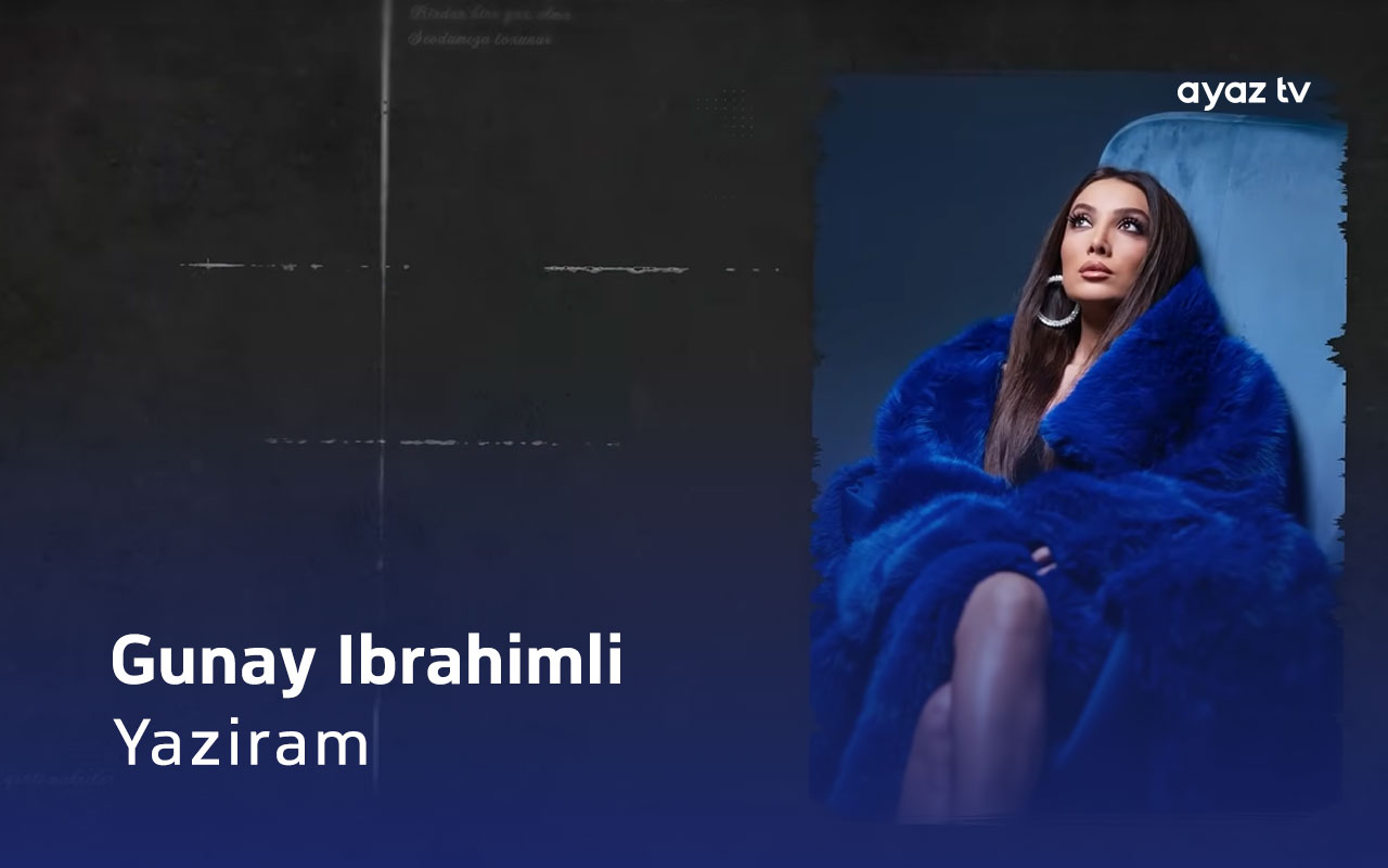 Yaziram - Gunay Ibrahimli