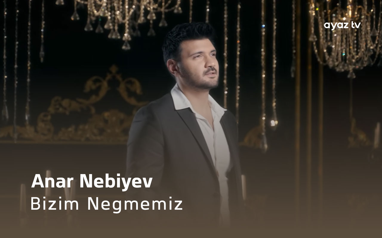 Bizim Negmemiz - Anar Nebiyev