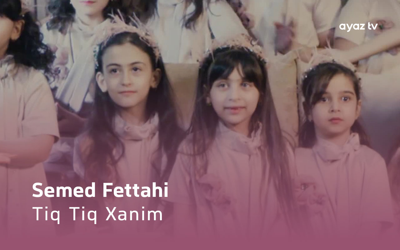Tiq Tiq Xanim -  Semed Fettahi ve Gunesh Damlasi 