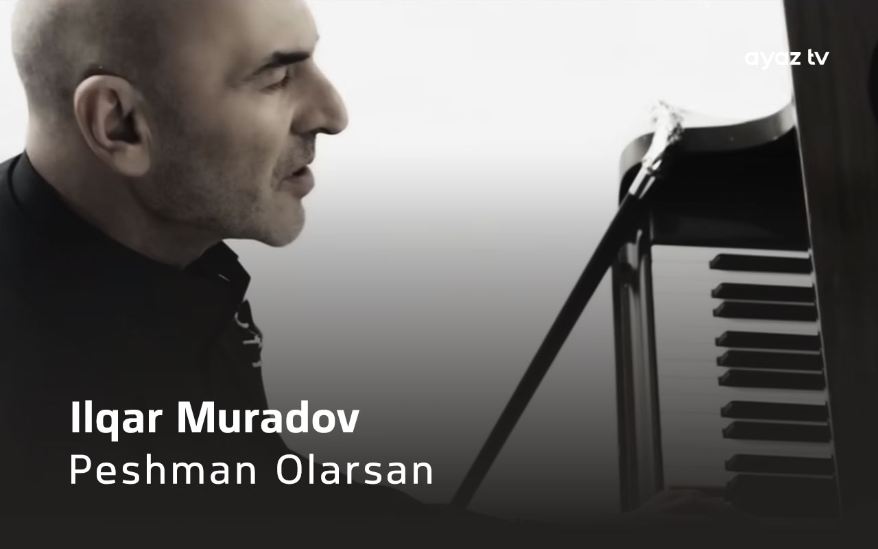 Peshman Olarsan - Ilqar Muradov