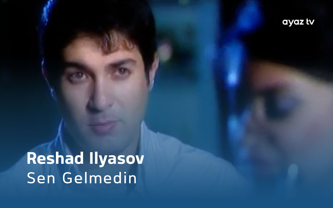 Sen Gelmedin - Reshad Ilyasov