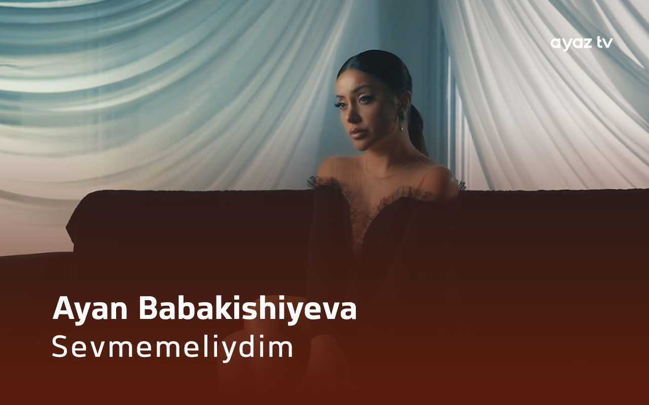Sevmemeliydim - Ayan Babakishiyeva