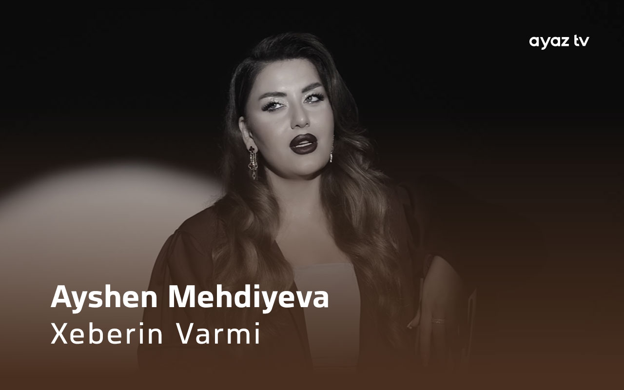 Xeberin Varmi - Ayshen Mehdiyeva