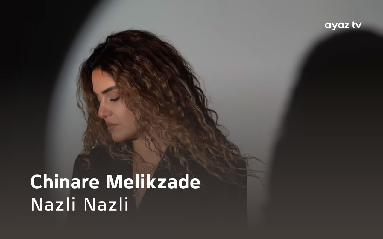 Nazli Nazli - Chinare Melikzade