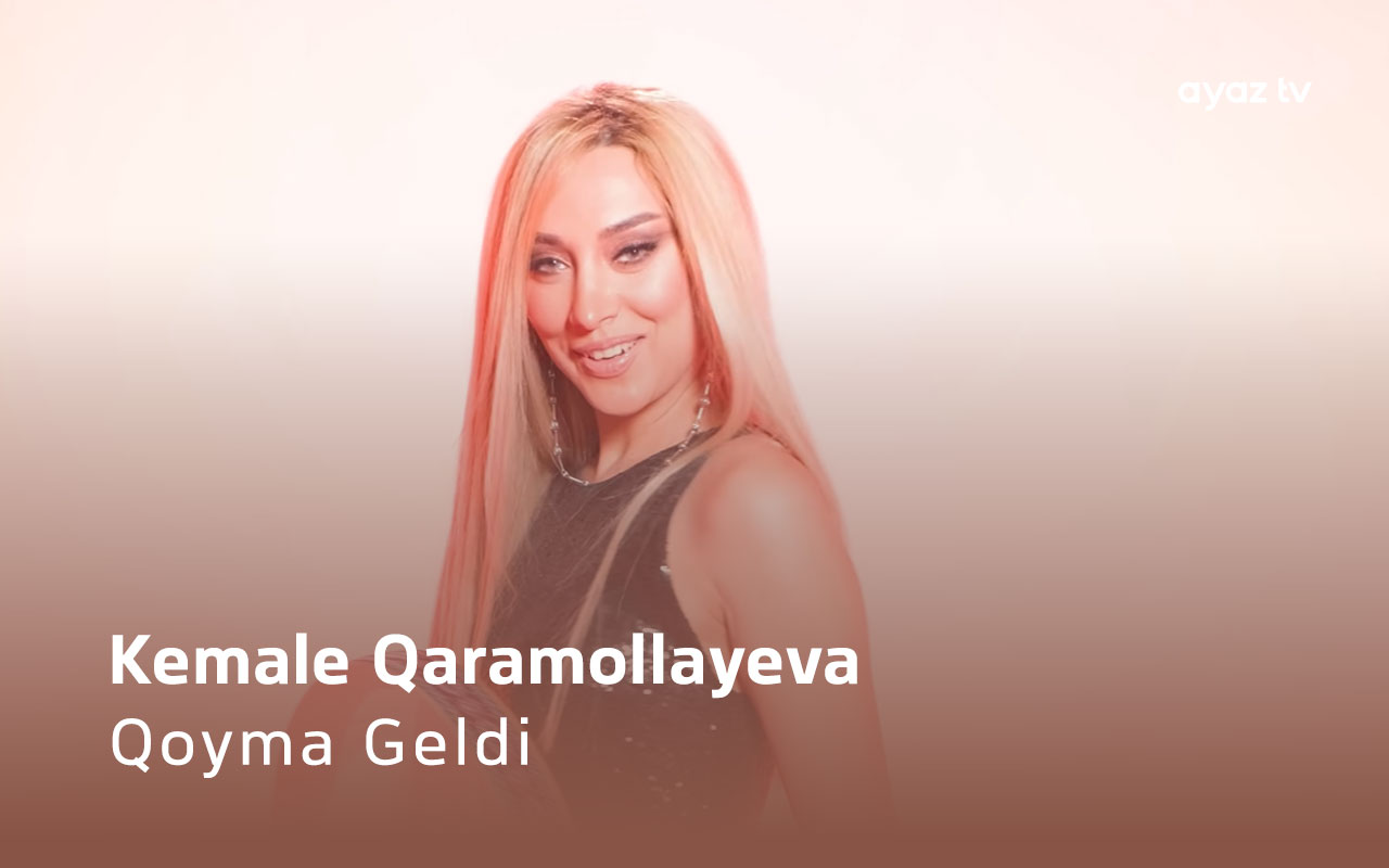 Qoyma Geldi - Kemale Qaramollayeva