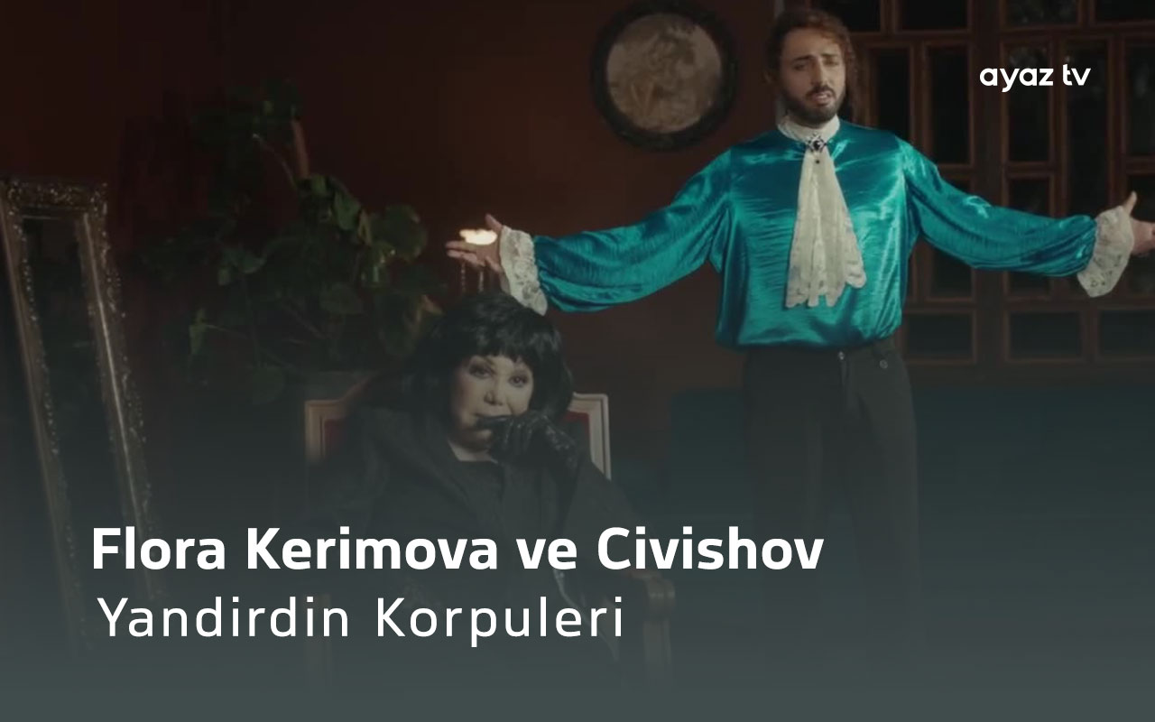 Yandirdin Korpuleri - Flora Kerimova