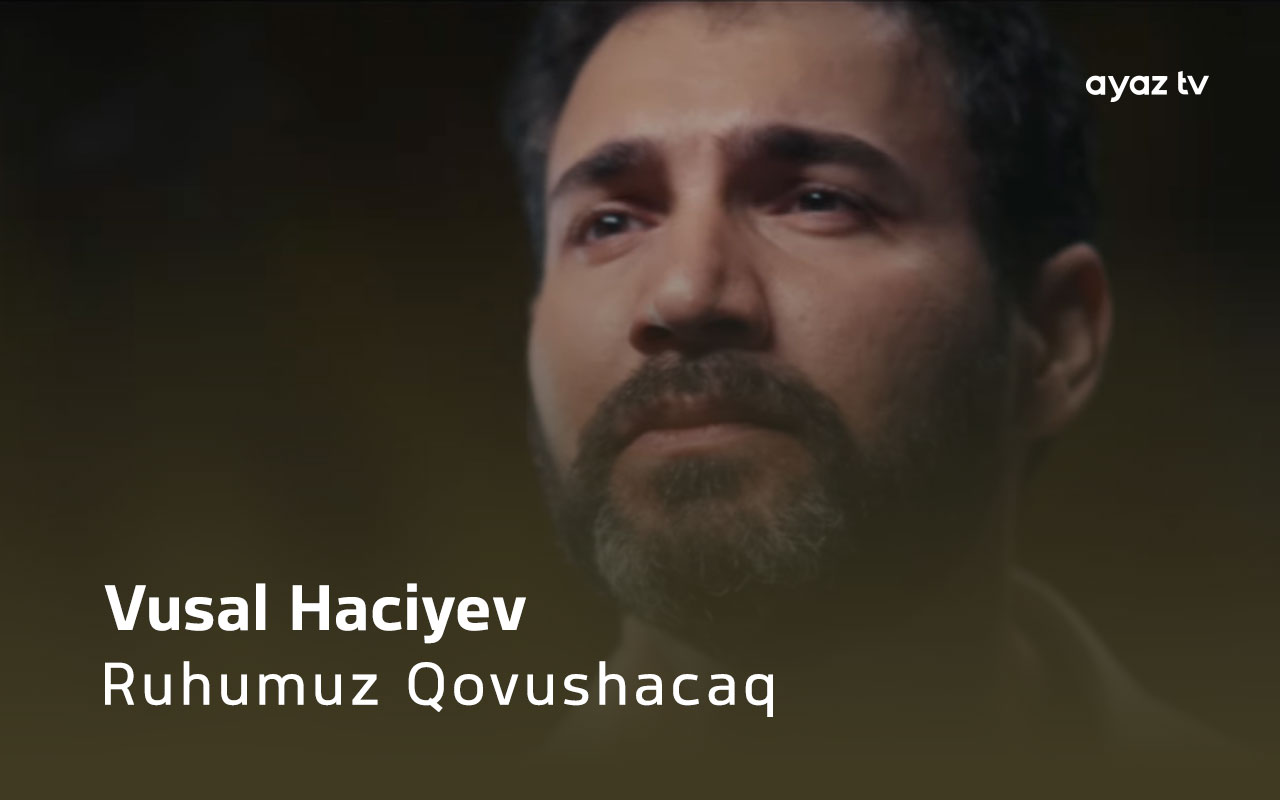 Ruhumuz Qovushacaq - Vusal Haciyev