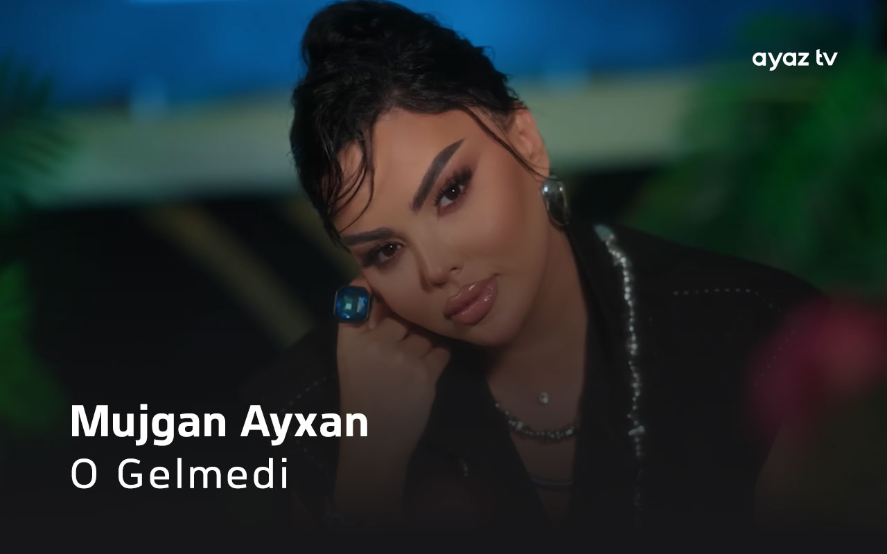O Gelmedi - Mujgan Ayxan