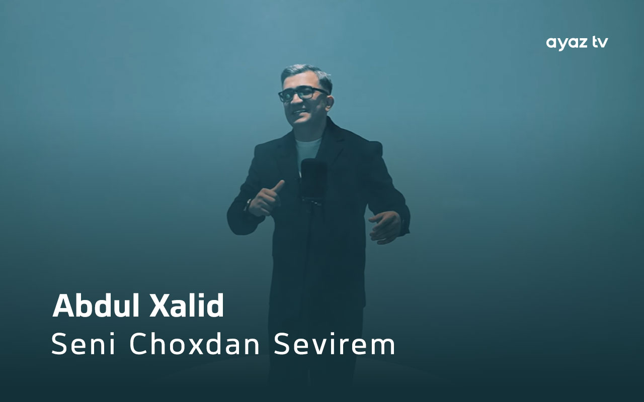 Seni Choxdan Sevirem - Abdul Xalid